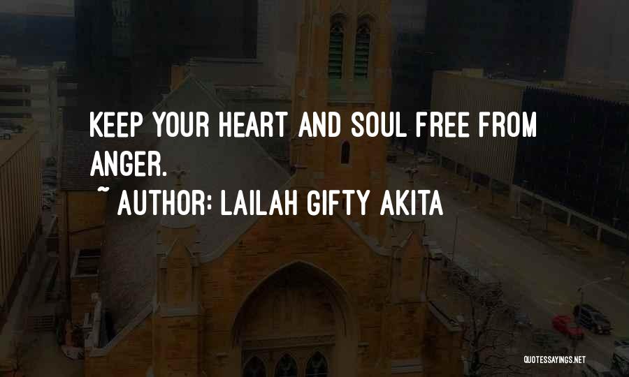 Lailah Gifty Akita Quotes: Keep Your Heart And Soul Free From Anger.