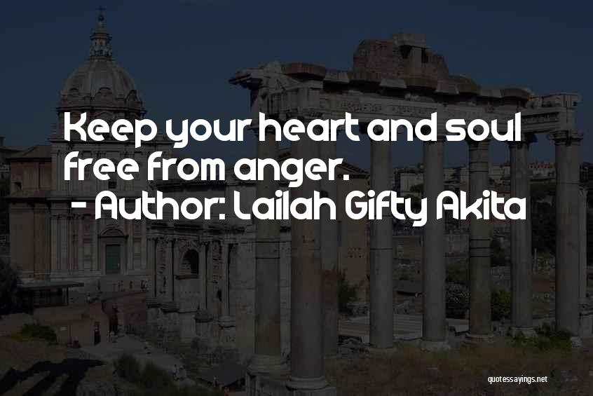 Lailah Gifty Akita Quotes: Keep Your Heart And Soul Free From Anger.