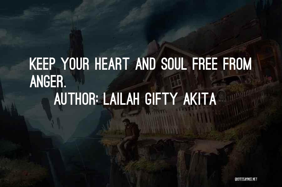 Lailah Gifty Akita Quotes: Keep Your Heart And Soul Free From Anger.