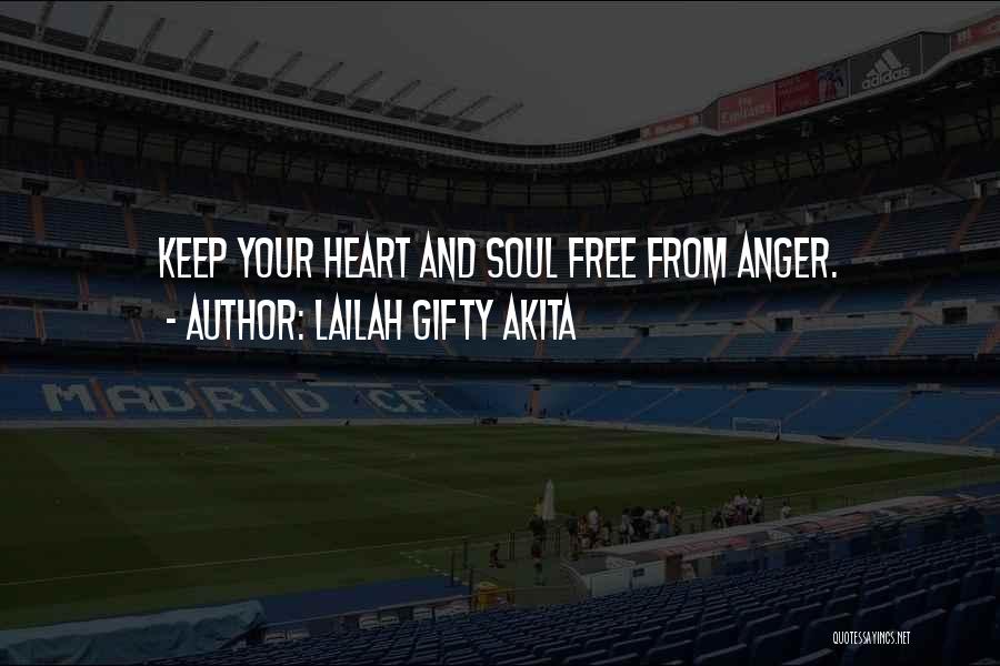 Lailah Gifty Akita Quotes: Keep Your Heart And Soul Free From Anger.