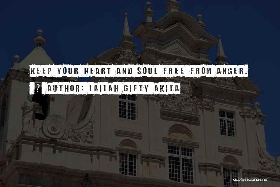 Lailah Gifty Akita Quotes: Keep Your Heart And Soul Free From Anger.