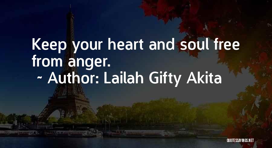 Lailah Gifty Akita Quotes: Keep Your Heart And Soul Free From Anger.