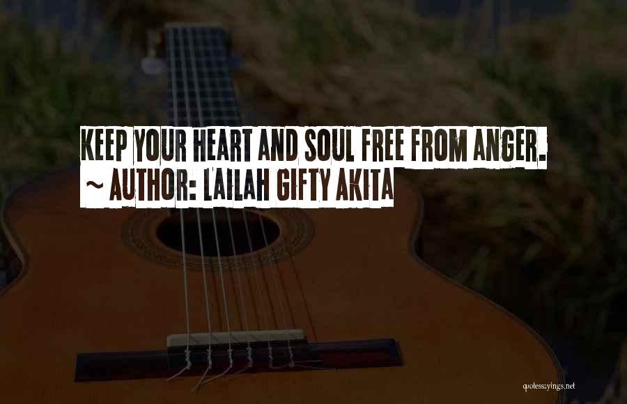 Lailah Gifty Akita Quotes: Keep Your Heart And Soul Free From Anger.