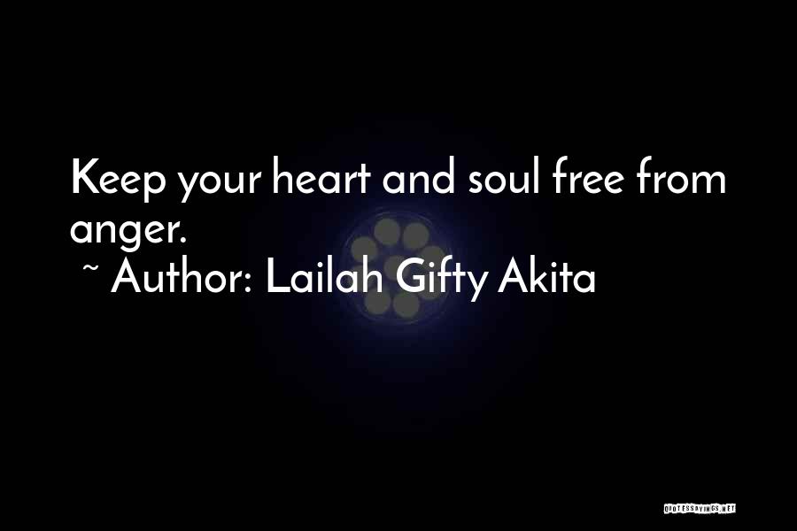 Lailah Gifty Akita Quotes: Keep Your Heart And Soul Free From Anger.