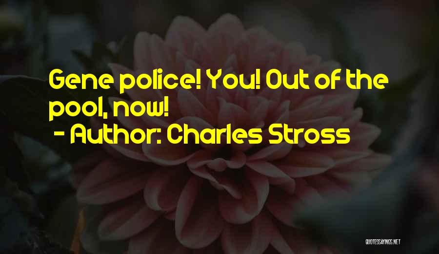 Charles Stross Quotes: Gene Police! You! Out Of The Pool, Now!