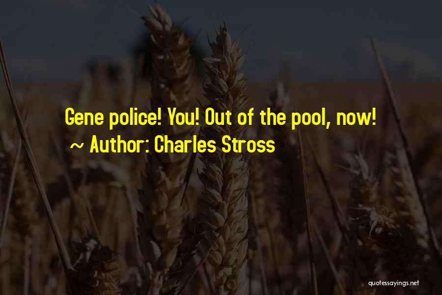 Charles Stross Quotes: Gene Police! You! Out Of The Pool, Now!