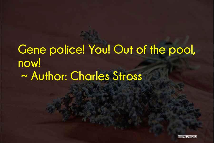 Charles Stross Quotes: Gene Police! You! Out Of The Pool, Now!