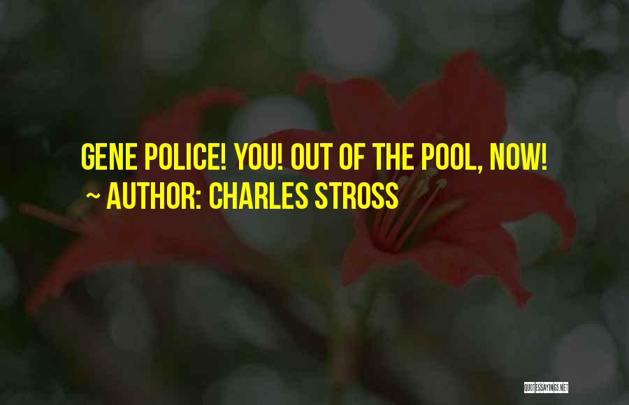 Charles Stross Quotes: Gene Police! You! Out Of The Pool, Now!