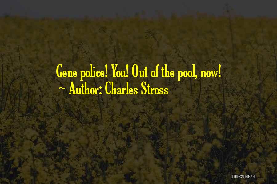 Charles Stross Quotes: Gene Police! You! Out Of The Pool, Now!