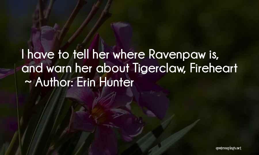 Erin Hunter Quotes: I Have To Tell Her Where Ravenpaw Is, And Warn Her About Tigerclaw, Fireheart