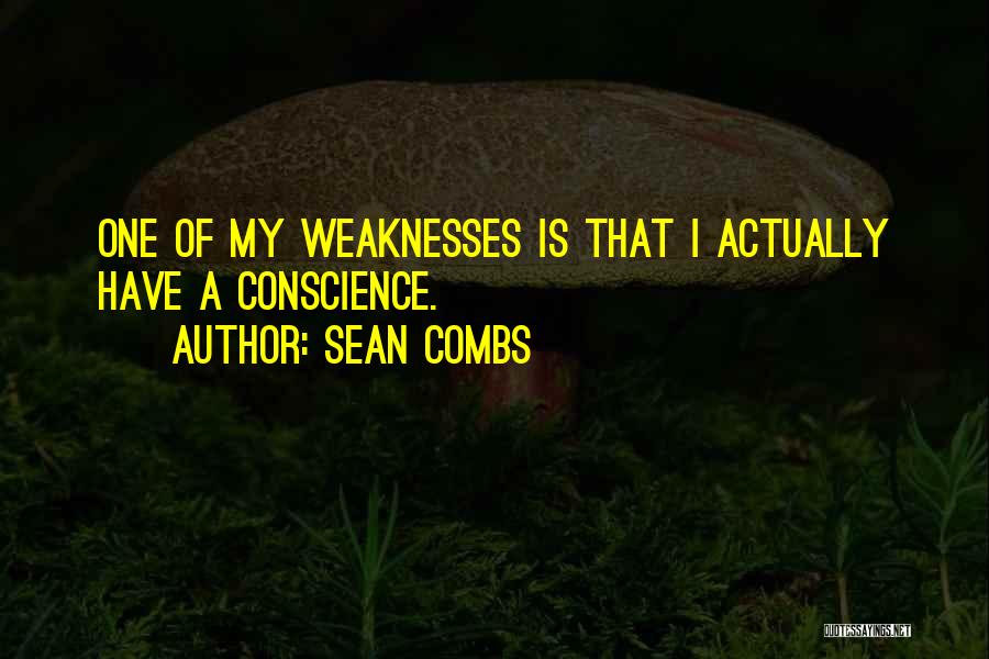 Sean Combs Quotes: One Of My Weaknesses Is That I Actually Have A Conscience.