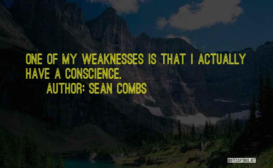 Sean Combs Quotes: One Of My Weaknesses Is That I Actually Have A Conscience.