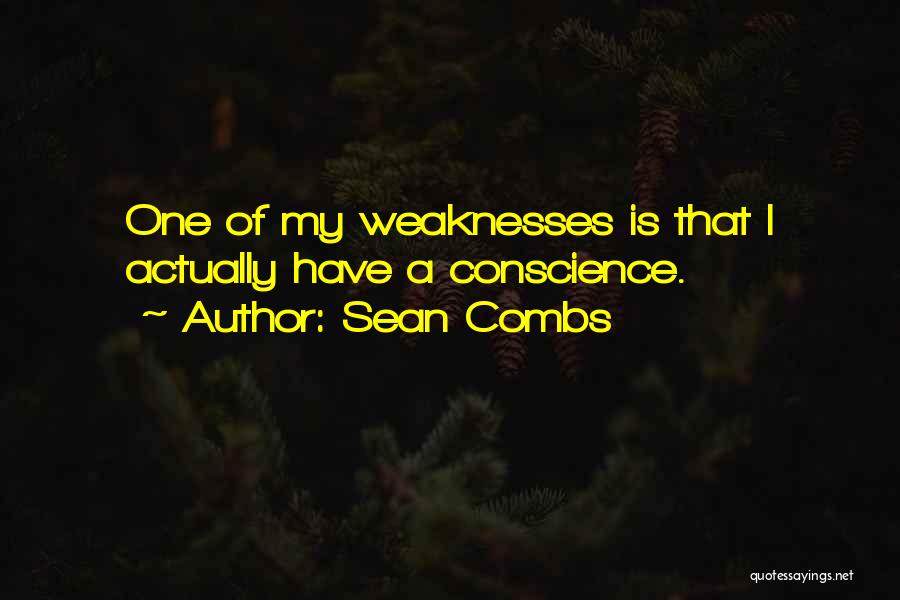 Sean Combs Quotes: One Of My Weaknesses Is That I Actually Have A Conscience.