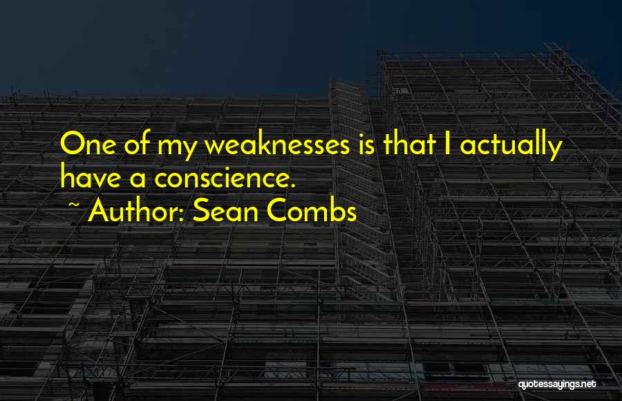 Sean Combs Quotes: One Of My Weaknesses Is That I Actually Have A Conscience.