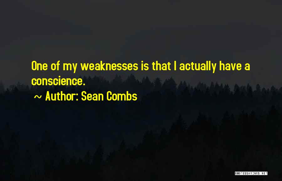 Sean Combs Quotes: One Of My Weaknesses Is That I Actually Have A Conscience.