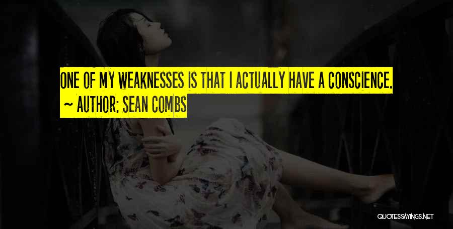 Sean Combs Quotes: One Of My Weaknesses Is That I Actually Have A Conscience.