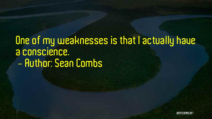 Sean Combs Quotes: One Of My Weaknesses Is That I Actually Have A Conscience.