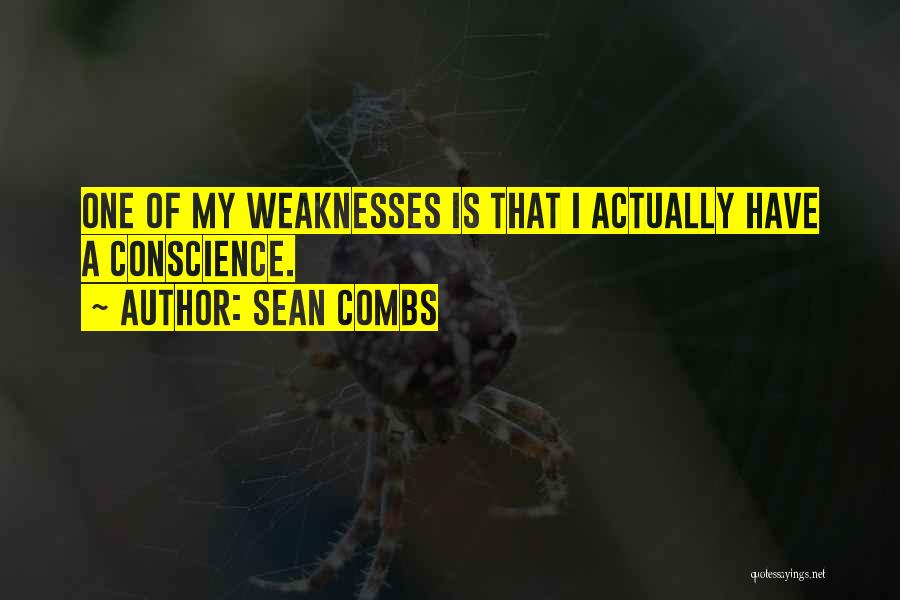 Sean Combs Quotes: One Of My Weaknesses Is That I Actually Have A Conscience.