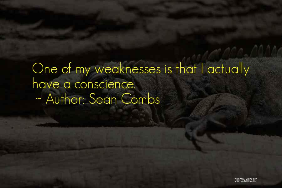 Sean Combs Quotes: One Of My Weaknesses Is That I Actually Have A Conscience.
