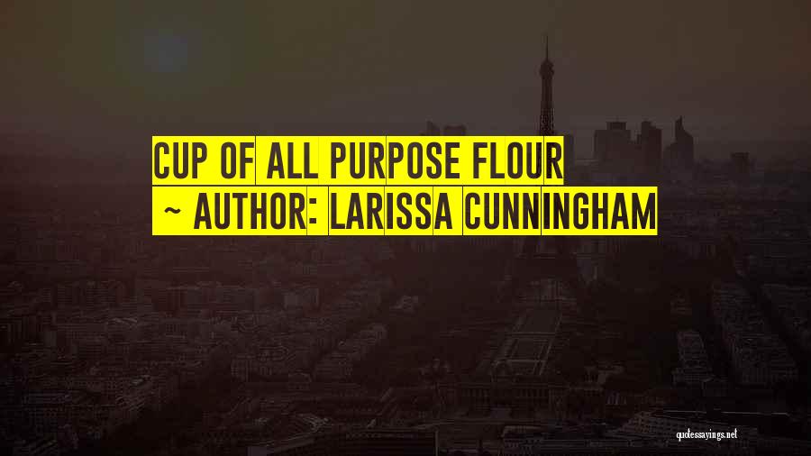 Larissa Cunningham Quotes: Cup Of All Purpose Flour