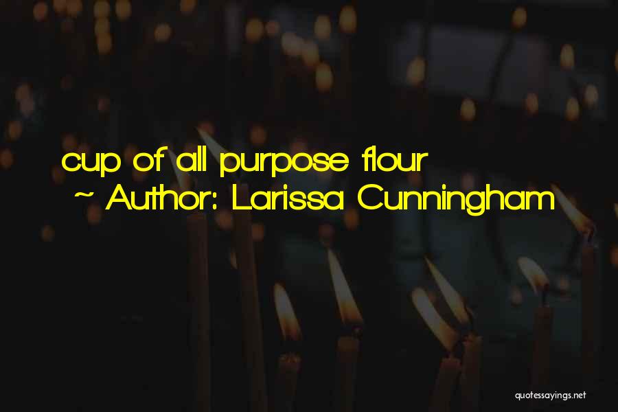 Larissa Cunningham Quotes: Cup Of All Purpose Flour