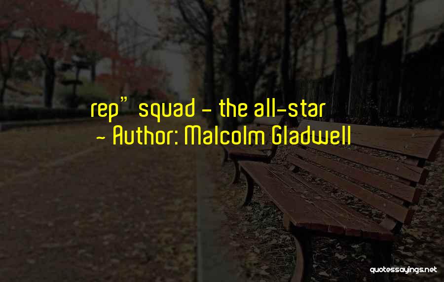 Malcolm Gladwell Quotes: Rep Squad - The All-star
