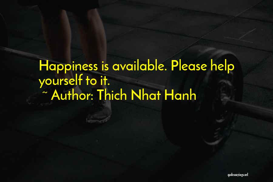 Thich Nhat Hanh Quotes: Happiness Is Available. Please Help Yourself To It.