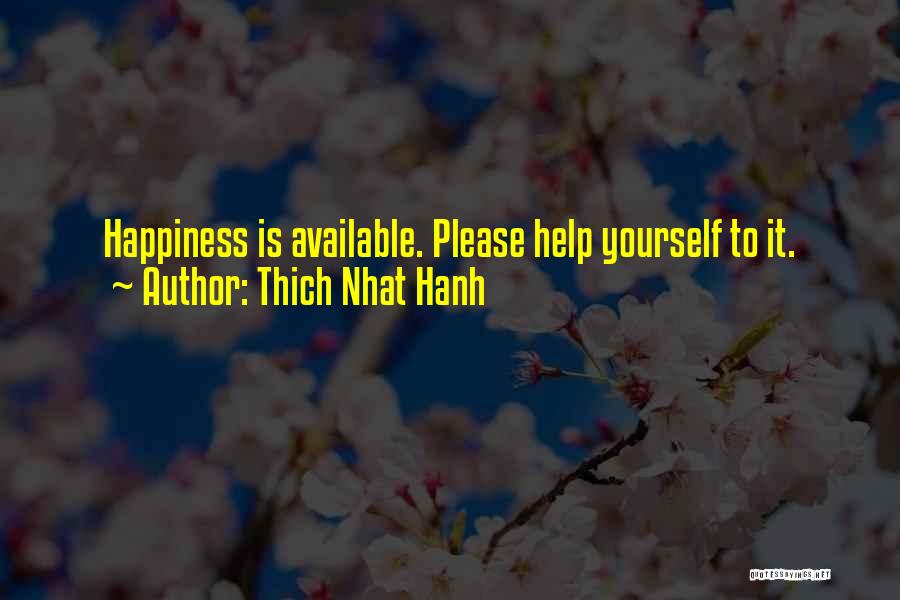 Thich Nhat Hanh Quotes: Happiness Is Available. Please Help Yourself To It.