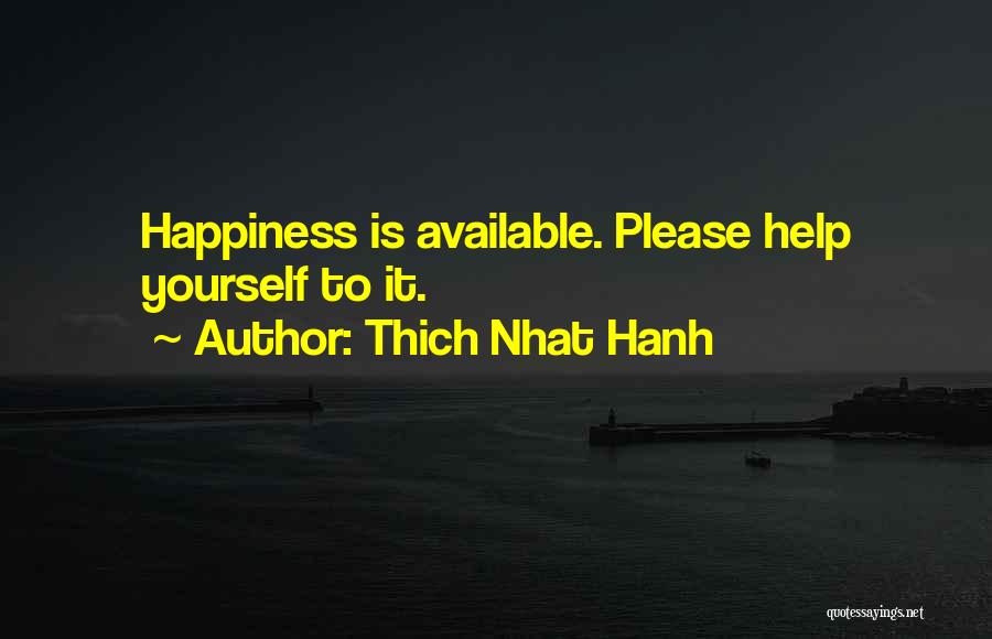 Thich Nhat Hanh Quotes: Happiness Is Available. Please Help Yourself To It.