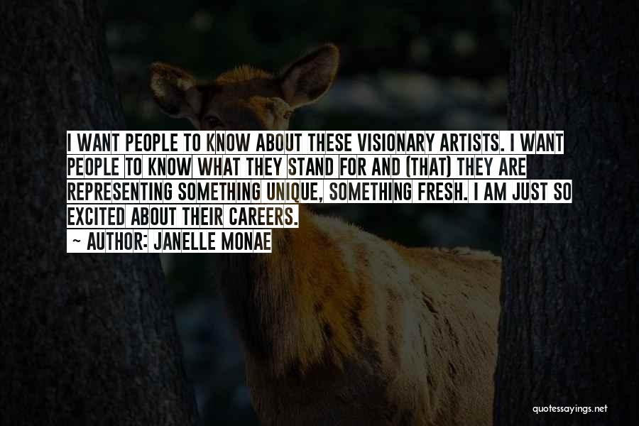 Janelle Monae Quotes: I Want People To Know About These Visionary Artists. I Want People To Know What They Stand For And (that)