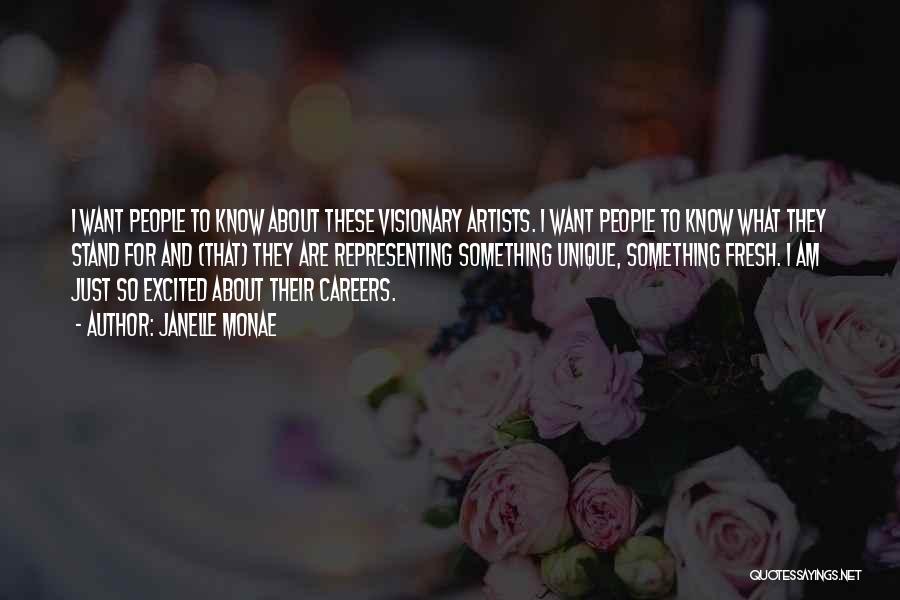 Janelle Monae Quotes: I Want People To Know About These Visionary Artists. I Want People To Know What They Stand For And (that)