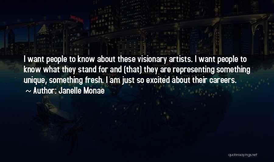 Janelle Monae Quotes: I Want People To Know About These Visionary Artists. I Want People To Know What They Stand For And (that)