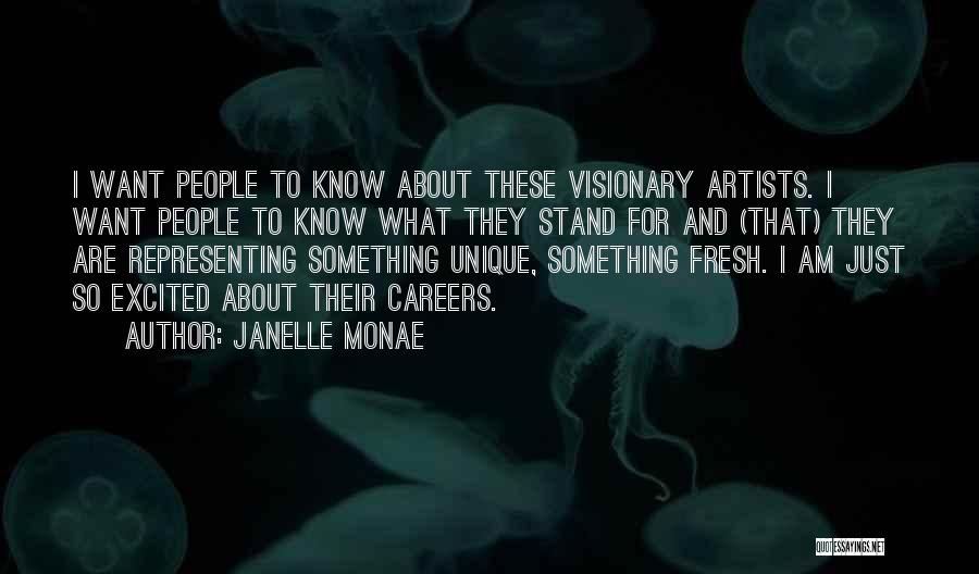 Janelle Monae Quotes: I Want People To Know About These Visionary Artists. I Want People To Know What They Stand For And (that)