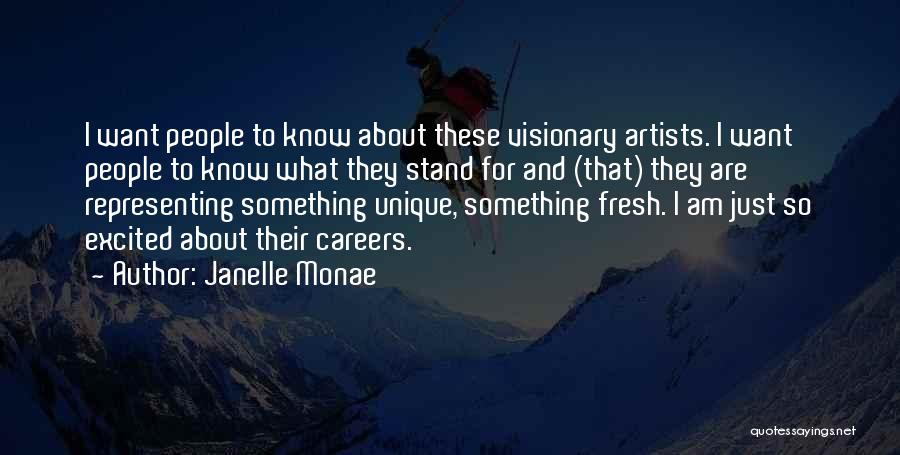 Janelle Monae Quotes: I Want People To Know About These Visionary Artists. I Want People To Know What They Stand For And (that)