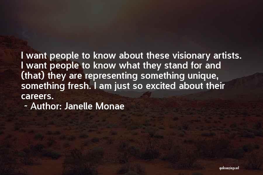 Janelle Monae Quotes: I Want People To Know About These Visionary Artists. I Want People To Know What They Stand For And (that)