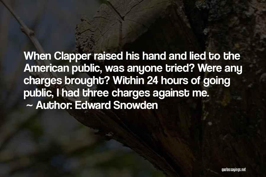 Edward Snowden Quotes: When Clapper Raised His Hand And Lied To The American Public, Was Anyone Tried? Were Any Charges Brought? Within 24