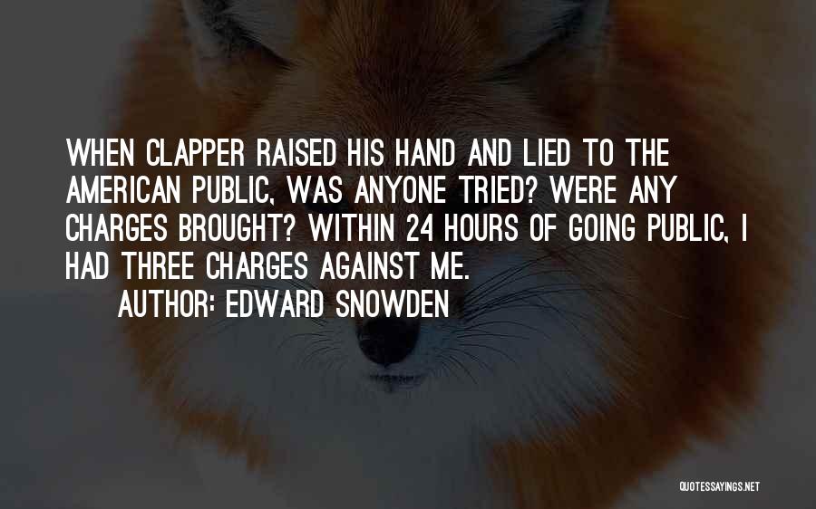 Edward Snowden Quotes: When Clapper Raised His Hand And Lied To The American Public, Was Anyone Tried? Were Any Charges Brought? Within 24