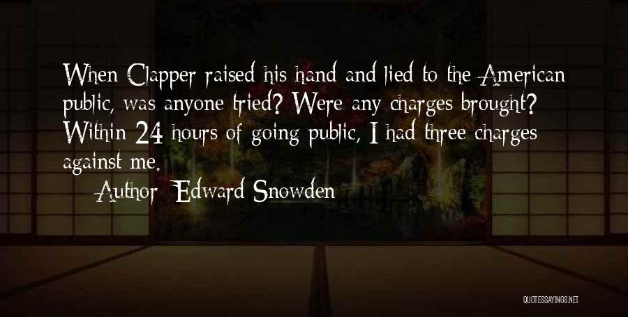 Edward Snowden Quotes: When Clapper Raised His Hand And Lied To The American Public, Was Anyone Tried? Were Any Charges Brought? Within 24