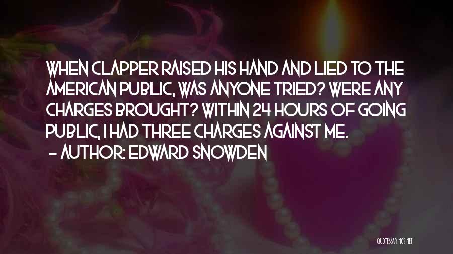 Edward Snowden Quotes: When Clapper Raised His Hand And Lied To The American Public, Was Anyone Tried? Were Any Charges Brought? Within 24