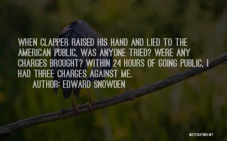 Edward Snowden Quotes: When Clapper Raised His Hand And Lied To The American Public, Was Anyone Tried? Were Any Charges Brought? Within 24