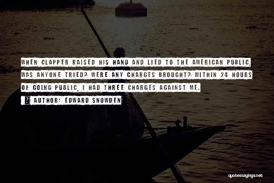 Edward Snowden Quotes: When Clapper Raised His Hand And Lied To The American Public, Was Anyone Tried? Were Any Charges Brought? Within 24
