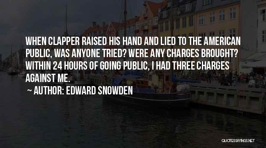 Edward Snowden Quotes: When Clapper Raised His Hand And Lied To The American Public, Was Anyone Tried? Were Any Charges Brought? Within 24