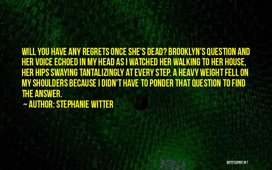 Stephanie Witter Quotes: Will You Have Any Regrets Once She's Dead? Brooklyn's Question And Her Voice Echoed In My Head As I Watched