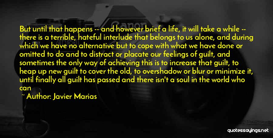 Javier Marias Quotes: But Until That Happens -- And However Brief A Life, It Will Take A While -- There Is A Terrible,