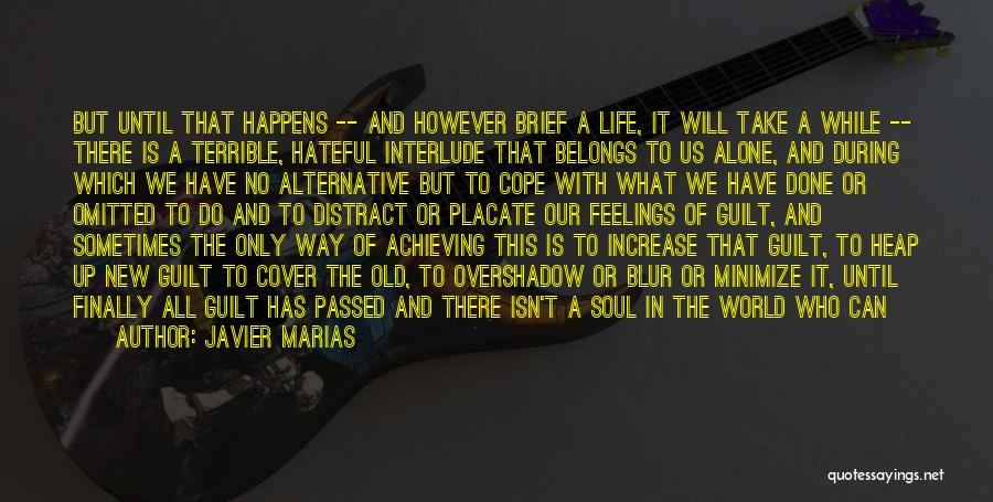 Javier Marias Quotes: But Until That Happens -- And However Brief A Life, It Will Take A While -- There Is A Terrible,