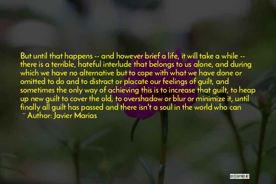 Javier Marias Quotes: But Until That Happens -- And However Brief A Life, It Will Take A While -- There Is A Terrible,