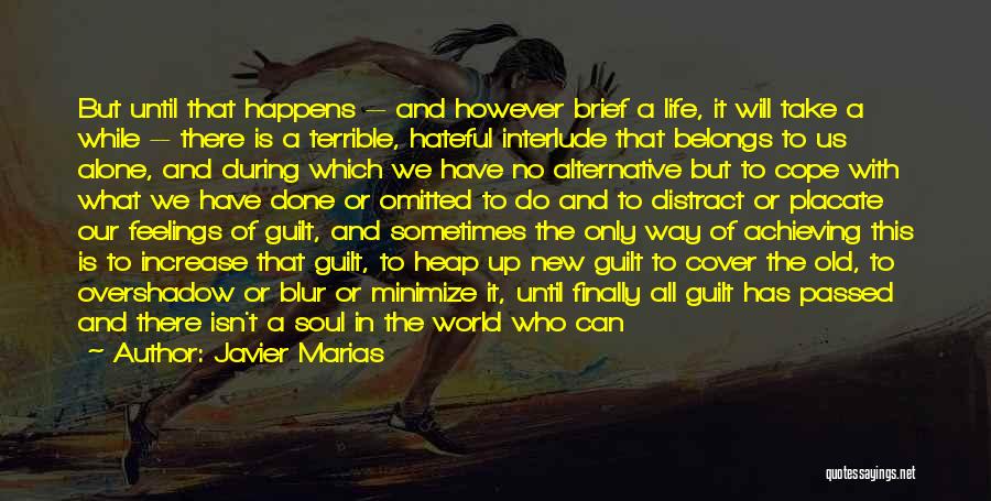 Javier Marias Quotes: But Until That Happens -- And However Brief A Life, It Will Take A While -- There Is A Terrible,