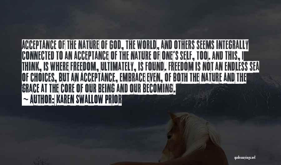 Karen Swallow Prior Quotes: Acceptance Of The Nature Of God, The World, And Others Seems Integrally Connected To An Acceptance Of The Nature Of