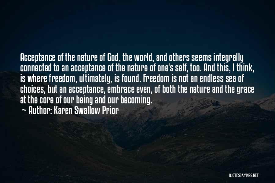 Karen Swallow Prior Quotes: Acceptance Of The Nature Of God, The World, And Others Seems Integrally Connected To An Acceptance Of The Nature Of