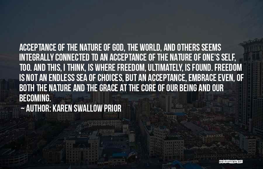 Karen Swallow Prior Quotes: Acceptance Of The Nature Of God, The World, And Others Seems Integrally Connected To An Acceptance Of The Nature Of